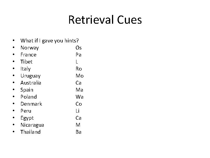 Retrieval Cues • • • • What if I gave you hints? Norway Os