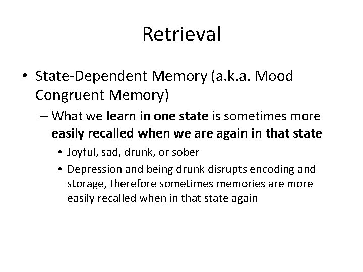 Retrieval • State‐Dependent Memory (a. k. a. Mood Congruent Memory) – What we learn