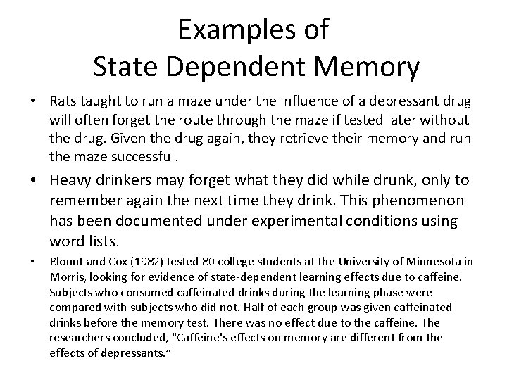 Examples of State Dependent Memory • Rats taught to run a maze under the