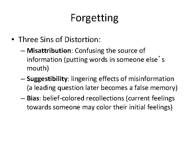 Forgetting • Three Sins of Distortion: – Misattribution: Confusing the source of information (putting