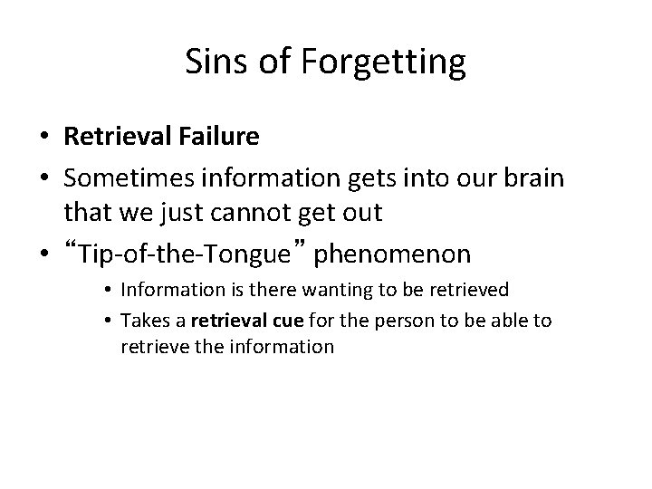 Sins of Forgetting • Retrieval Failure • Sometimes information gets into our brain that