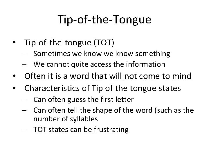 Tip‐of‐the‐Tongue • Tip‐of‐the‐tongue (TOT) – Sometimes we know something – We cannot quite access