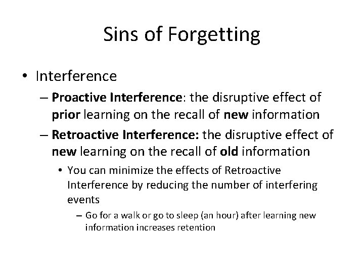 Sins of Forgetting • Interference – Proactive Interference: the disruptive effect of prior learning