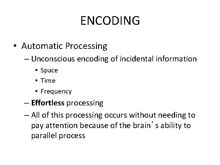 ENCODING • Automatic Processing – Unconscious encoding of incidental information • Space • Time