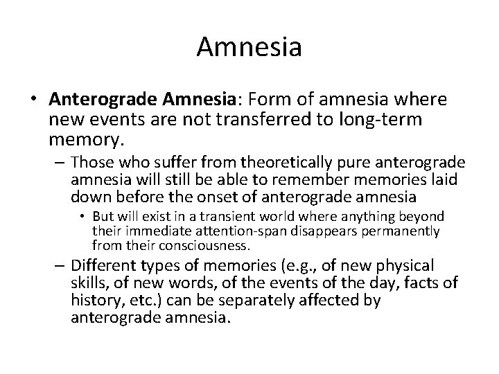 Amnesia • Anterograde Amnesia: Form of amnesia where new events are not transferred to