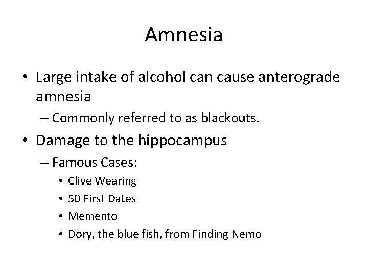 Amnesia • Large intake of alcohol can cause anterograde amnesia – Commonly referred to