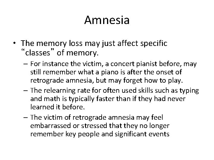 Amnesia • The memory loss may just affect specific “classes” of memory. – For