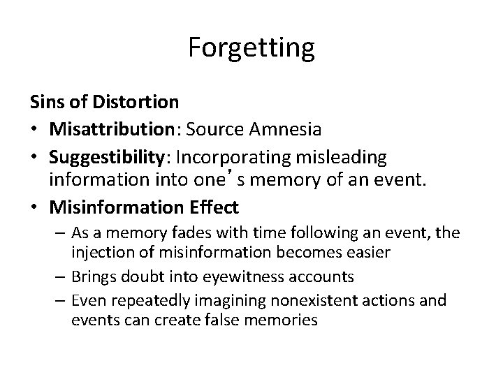 Forgetting Sins of Distortion • Misattribution: Source Amnesia • Suggestibility: Incorporating misleading information into