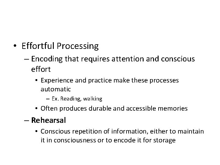  • Effortful Processing – Encoding that requires attention and conscious effort • Experience