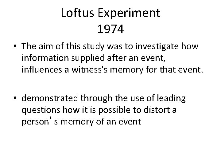 Loftus Experiment 1974 • The aim of this study was to investigate how information