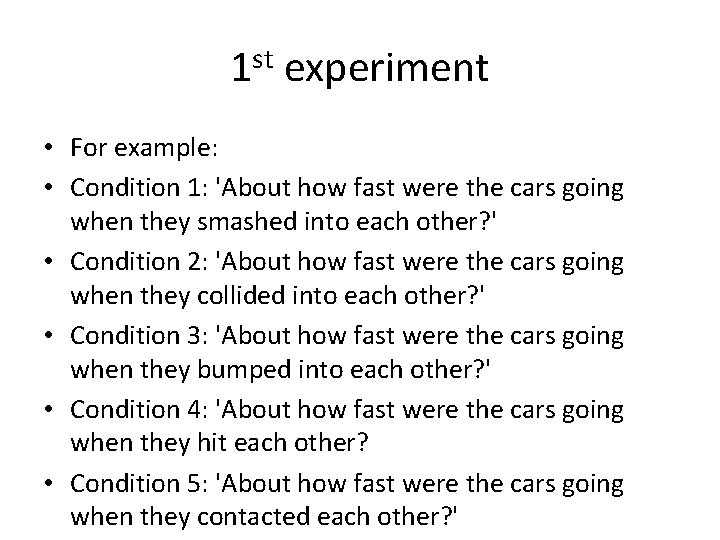 1 st experiment • For example: • Condition 1: 'About how fast were the