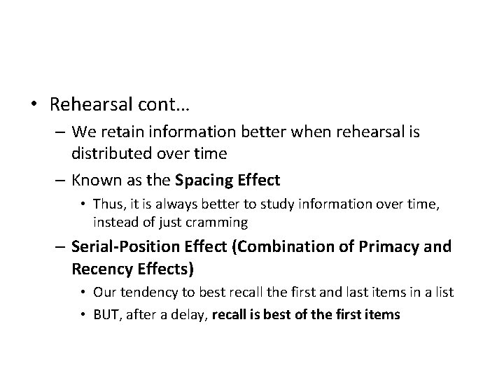  • Rehearsal cont… – We retain information better when rehearsal is distributed over