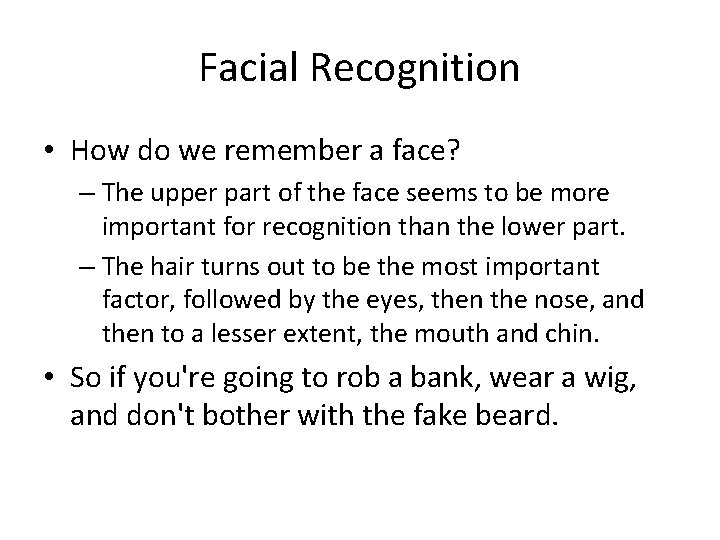 Facial Recognition • How do we remember a face? – The upper part of
