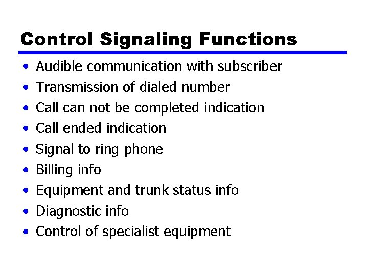 Control Signaling Functions • • • Audible communication with subscriber Transmission of dialed number