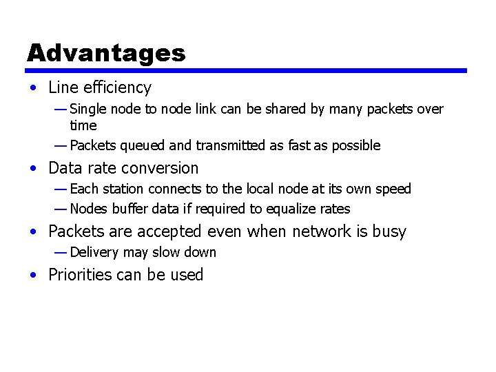 Advantages • Line efficiency — Single node to node link can be shared by