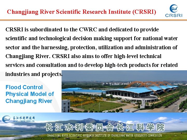 Changjiang River Scientific Research Institute (CRSRI) CRSRI is subordinated to the CWRC and dedicated Changjiang River Scientific Research Institute (CRSRI) CRSRI is subordinated to the CWRC and dedicated