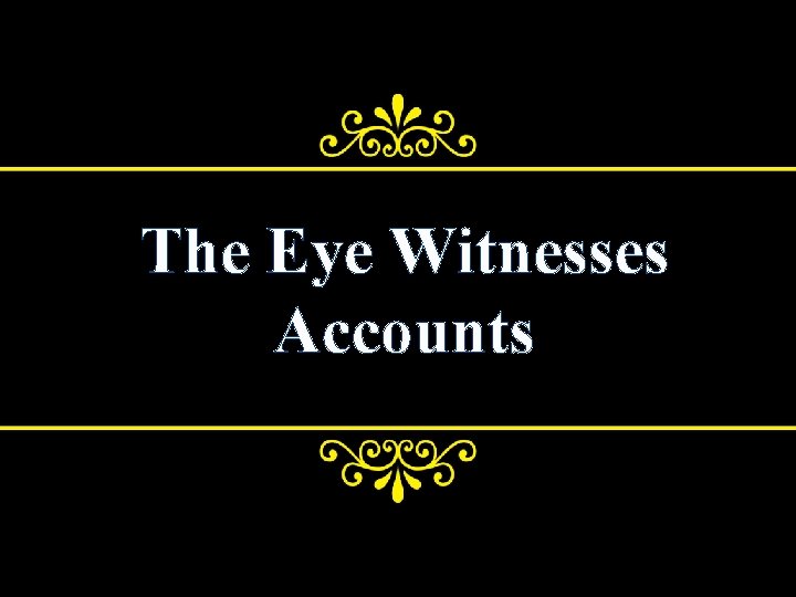 The Eye Witnesses Accounts 