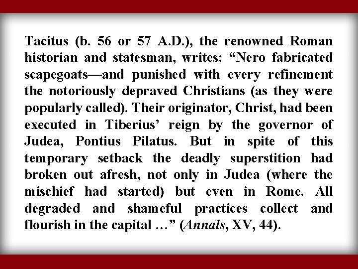 Tacitus (b. 56 or 57 A. D. ), the renowned Roman historian and statesman,