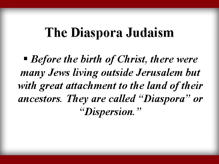 The Diaspora Judaism § Before the birth of Christ, there were many Jews living