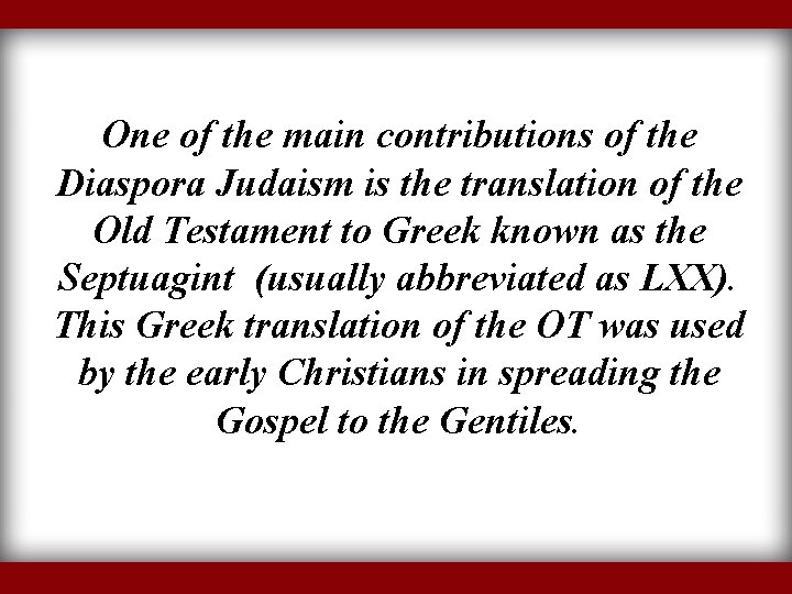 One of the main contributions of the Diaspora Judaism is the translation of the