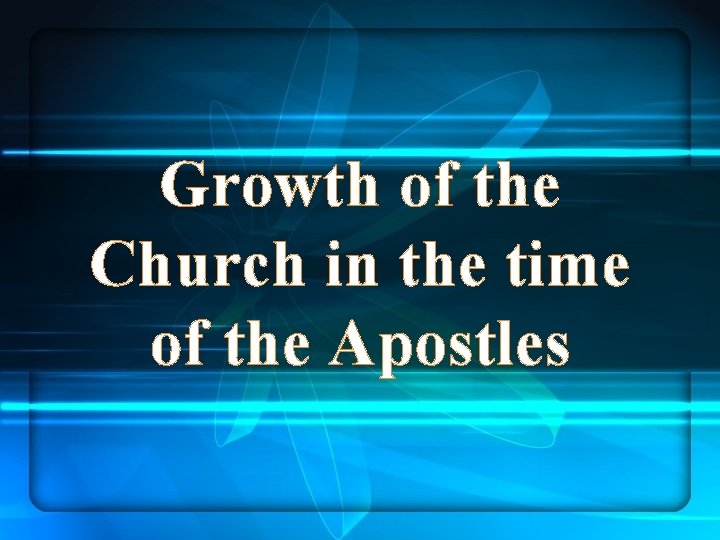 Growth of the Church in the time of the Apostles 