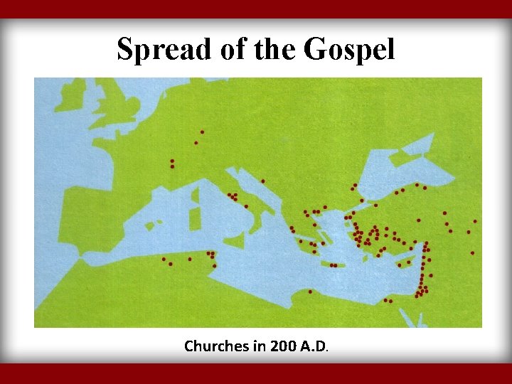 Spread of the Gospel Churches in 200 A. D. 