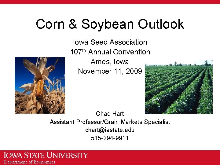 Corn & Soybean Outlook Iowa Seed Association 107 th Annual Convention Ames, Iowa November
