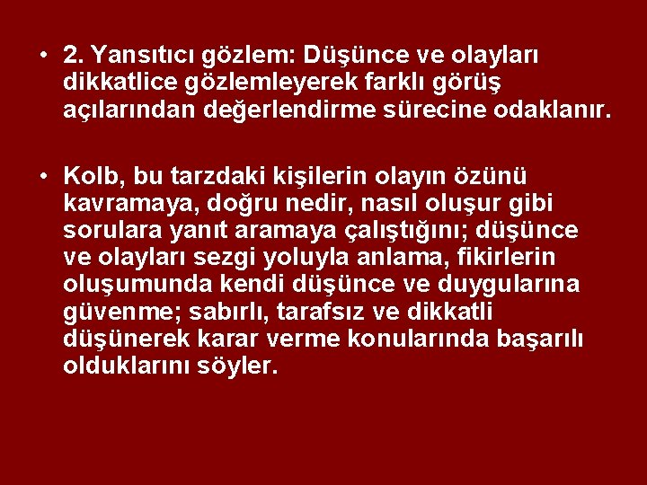  • 2. Yansıtıcı gözlem: Düşünce ve olayları dikkatlice gözlemleyerek farklı görüş açılarından değerlendirme