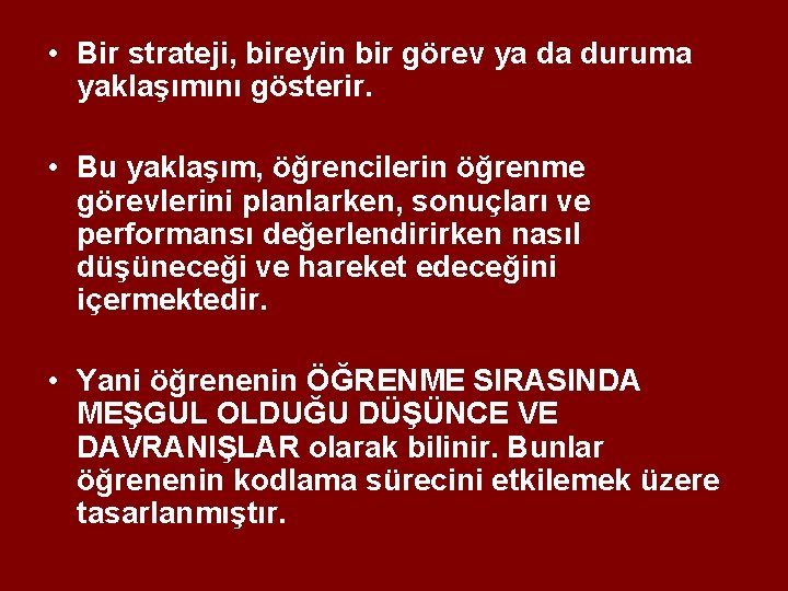  • Bir strateji, bireyin bir görev ya da duruma yaklaşımını gösterir. • Bu