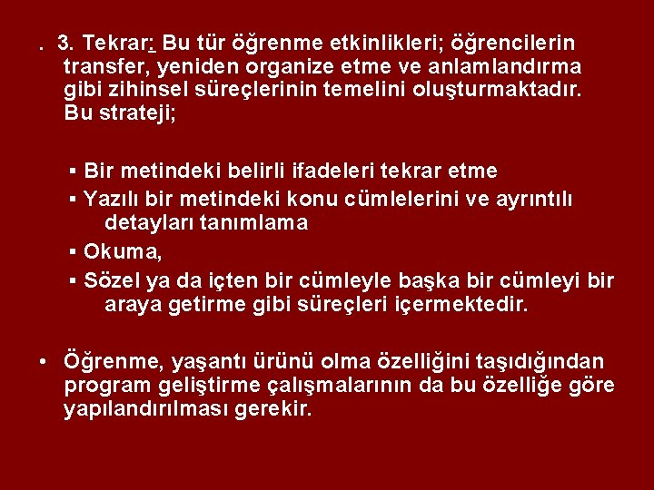 . 3. Tekrar: Bu tür öğrenme etkinlikleri; öğrencilerin transfer, yeniden organize etme ve anlamlandırma