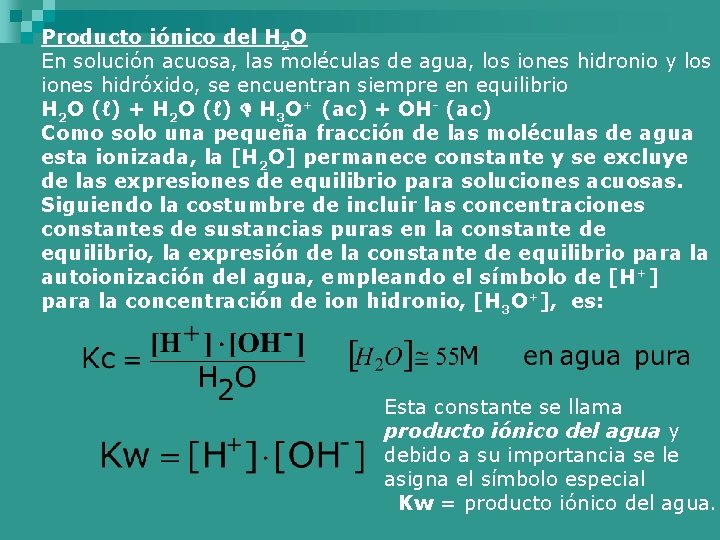 Producto iónico del H 2 O En solución acuosa, las moléculas de agua, los