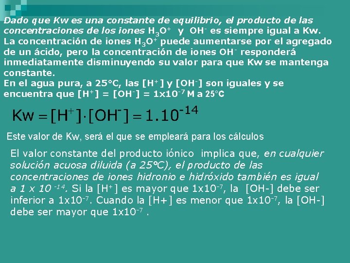 Dado que Kw es una constante de equilibrio, el producto de las concentraciones de