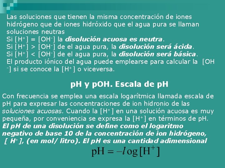 Las soluciones que tienen la misma concentración de iones hidrógeno que de iones hidróxido