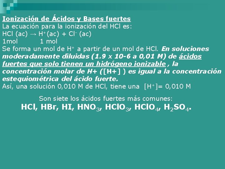 Ionización de Ácidos y Bases fuertes La ecuación para la ionización del HCl es: