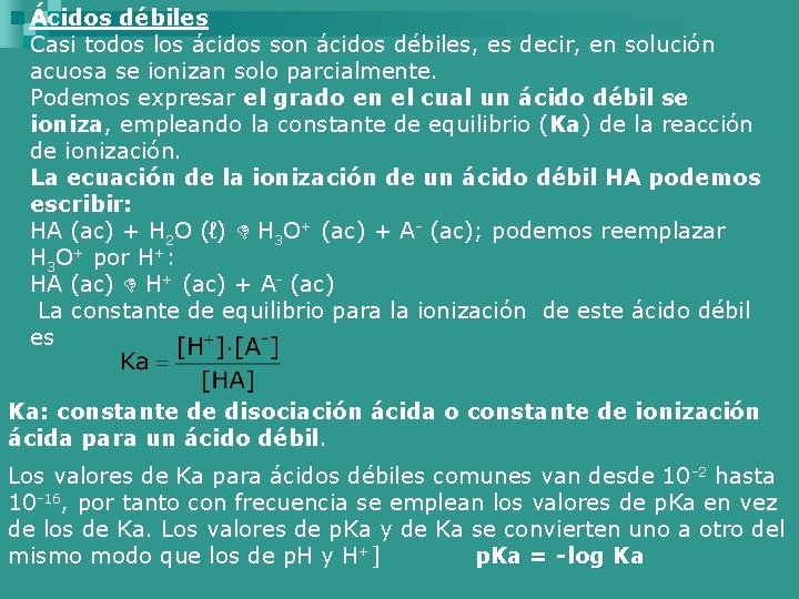 Ácidos débiles Casi todos los ácidos son ácidos débiles, es decir, en solución acuosa