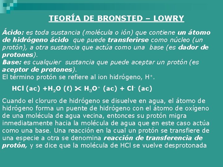 TEORÍA DE BRONSTED – LOWRY Ácido: es toda sustancia (molécula o ión) que contiene