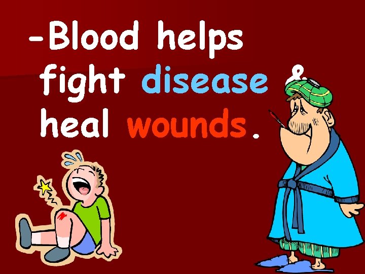 -Blood helps fight disease & heal wounds.  -Blood helps fight disease & heal wounds.