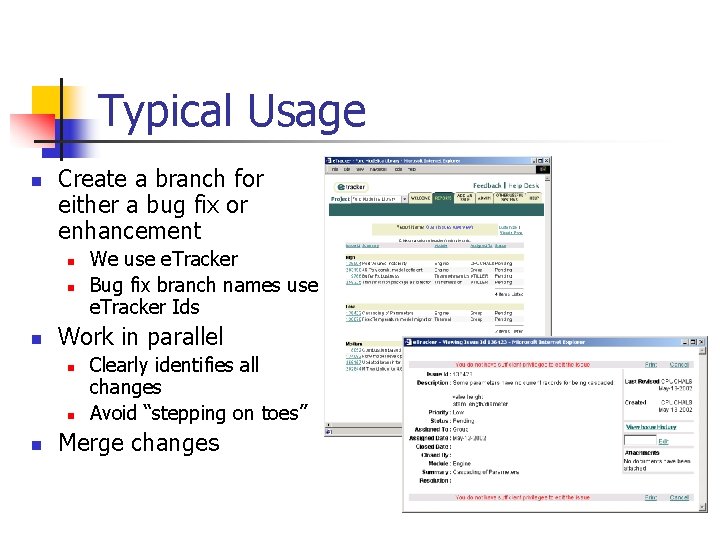 Typical Usage n Create a branch for either a bug fix or enhancement n