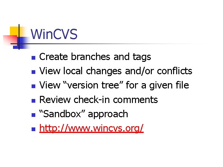 Win. CVS n n n Create branches and tags View local changes and/or conflicts