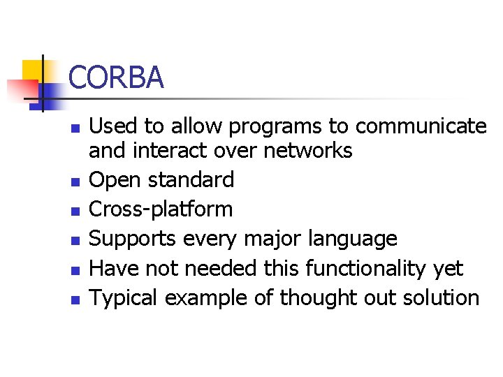 CORBA n n n Used to allow programs to communicate and interact over networks