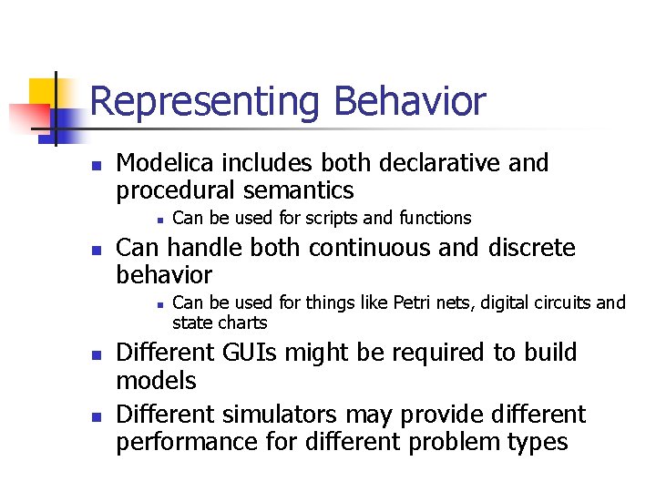 Representing Behavior n Modelica includes both declarative and procedural semantics n n Can handle