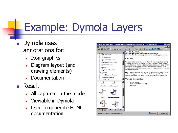 Example: Dymola Layers n Dymola uses annotations for: n n Icon graphics Diagram layout