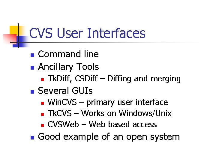 CVS User Interfaces n n Command line Ancillary Tools n n Several GUIs n