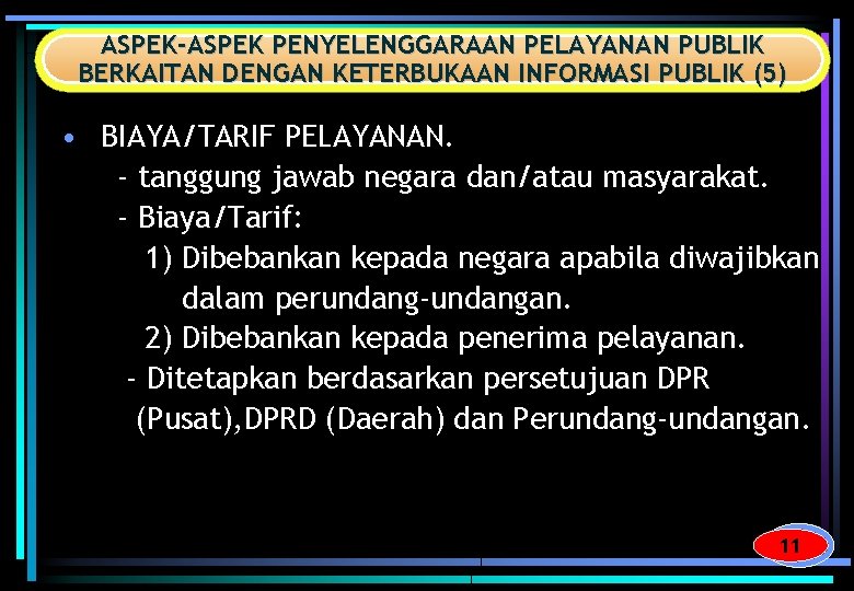 ASPEK-ASPEK PENYELENGGARAAN PELAYANAN PUBLIK BERKAITAN DENGAN KETERBUKAAN INFORMASI PUBLIK (5) • BIAYA/TARIF PELAYANAN. -