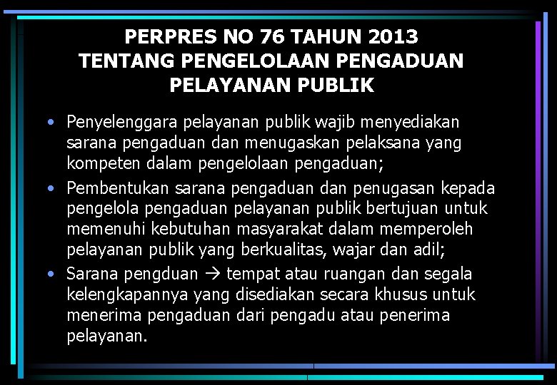 PERPRES NO 76 TAHUN 2013 TENTANG PENGELOLAAN PENGADUAN PELAYANAN PUBLIK • Penyelenggara pelayanan publik
