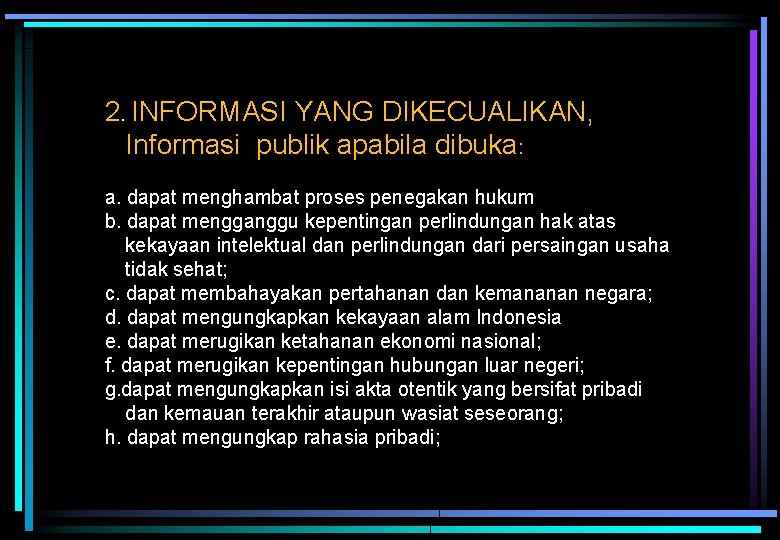 2. INFORMASI YANG DIKECUALIKAN, Informasi publik apabila dibuka: a. dapat menghambat proses penegakan hukum