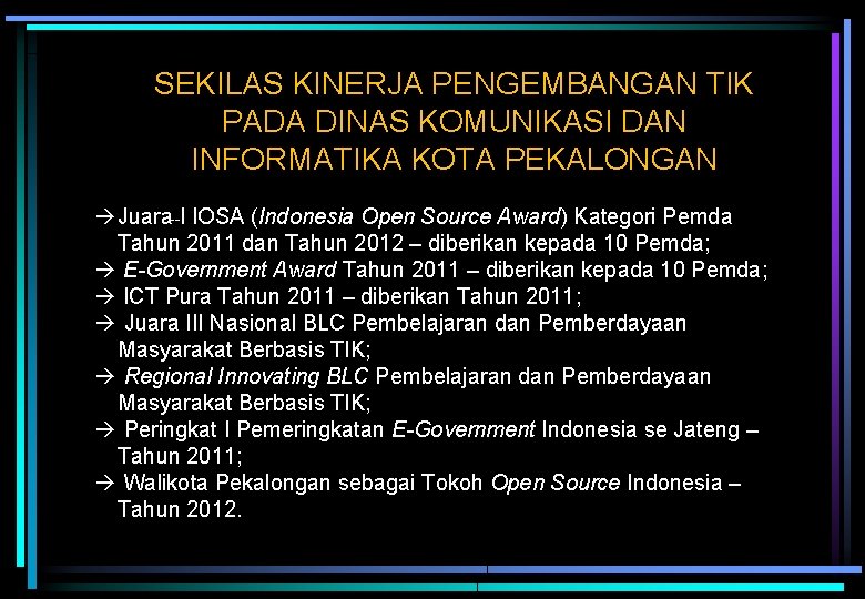 SEKILAS KINERJA PENGEMBANGAN TIK PADA DINAS KOMUNIKASI DAN INFORMATIKA KOTA PEKALONGAN Juara--I IOSA (Indonesia