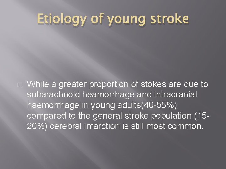 Etiology of young stroke � While a greater proportion of stokes are due to