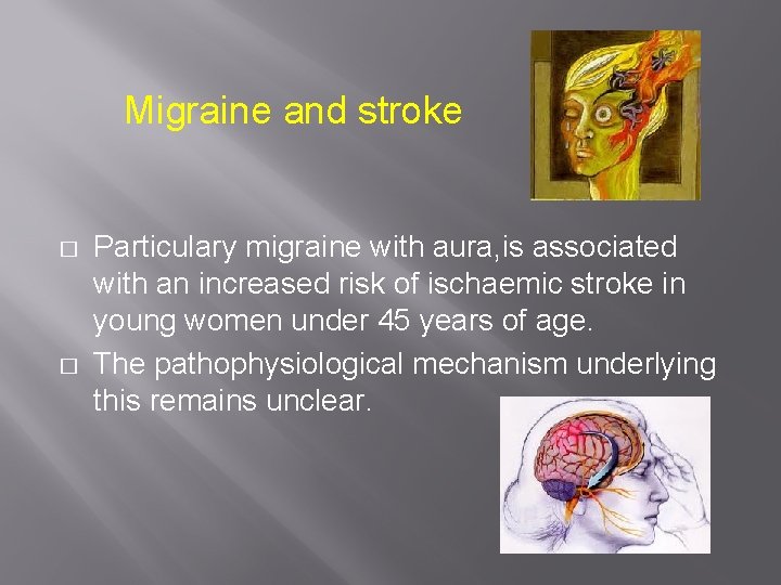 Migraine and stroke � � Particulary migraine with aura, is associated with an increased