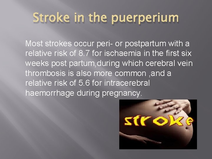 Stroke in the puerperium Most strokes occur peri- or postpartum with a relative risk